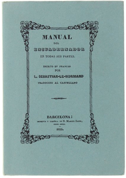 MANUAL DEL ENCUADERNADOR EN TODAS SUS PARTES. Obra indispensable a …