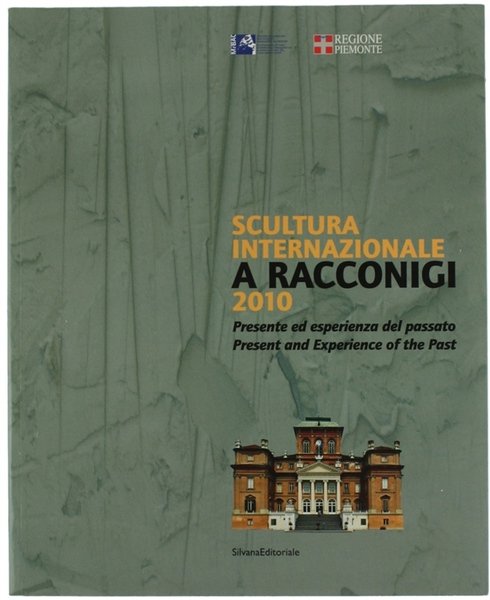 SCULTURA INTERNAZIONALE A RACCONIGI 2010. Presente ed esperienza del passato.