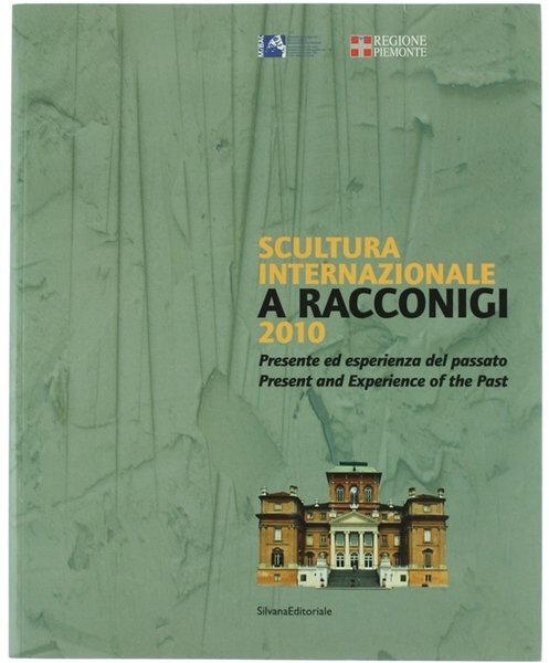 SCULTURA INTERNAZIONALE A RACCONIGI 2010. Presente ed esperienza del passato …