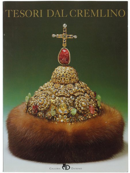 TESORI DAL CREMLINO. L'arte e la storia. Catalogo della Mostra.