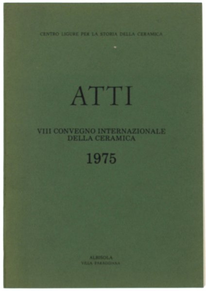 ATTI VIII CONVEGNO INTERNAZIONALE DELLA CERAMICA. Albisola, 30 maggio 2 …