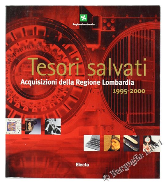 TESORI SALVATI. Acquisizioni della Regione Lombardia 1995-2000.