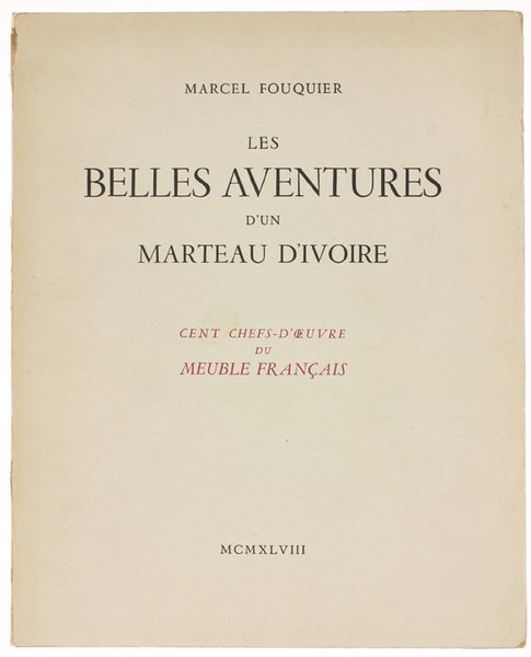 LES BELLES AVENTURES D'UN MARTEAU D'IVOIRE. Cent chefs-d'oeuvre du meuble …