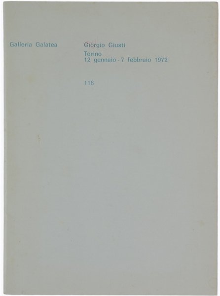 GIORGIO GIUSTI. Torino 12 gennaio - 7 febbraio 1972.