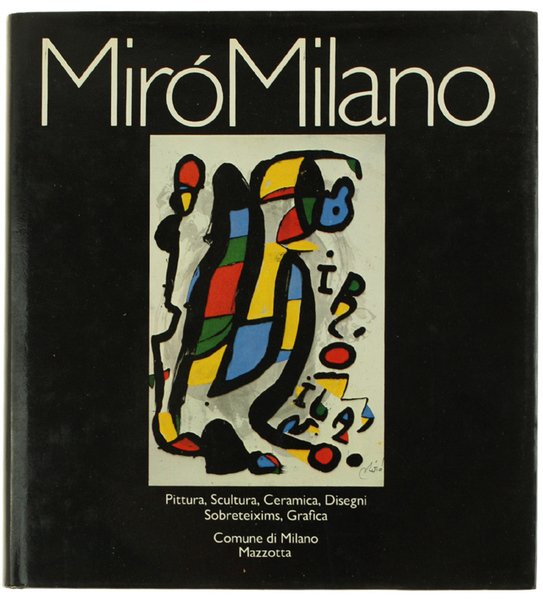 MIRO' MILANO. Pittura, Scultura, Ceramica, Disegni, Sobreteixims, Grafica.