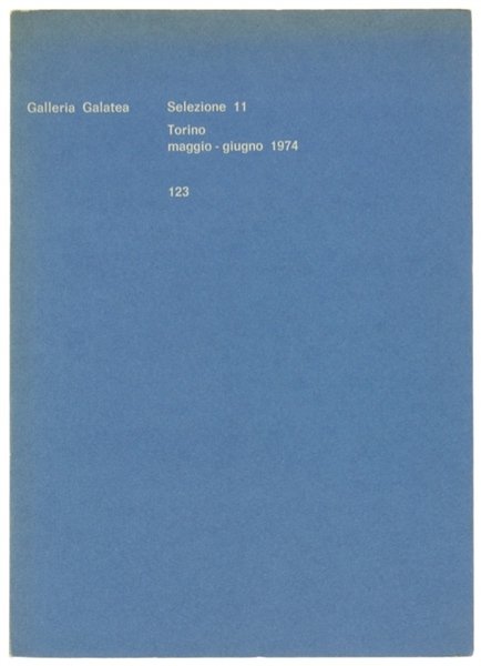 GALLERIA GALATEA - SELEZIONE 11. Maggio-giugno 1974.