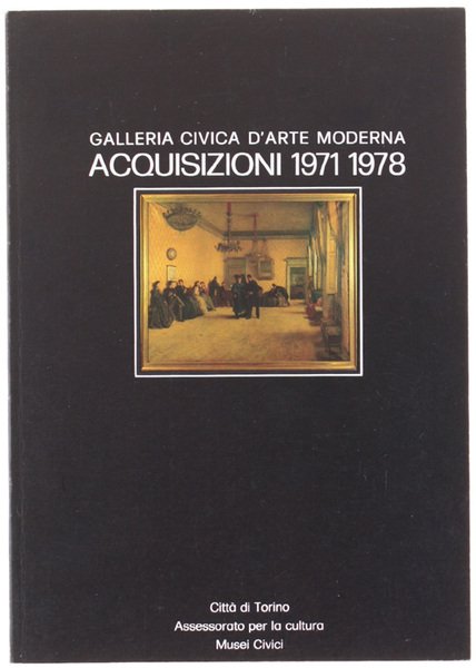 GALLERIA CIVICA D'ARTE MODERNA - ACQUISIZIONI 1971-1978.