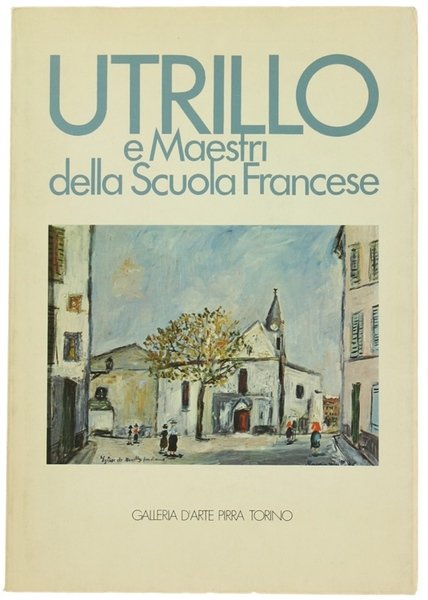 UTRILLO E MAESTRI DELLA SCUOLA FRANCESE. Catalogo della mostra - …