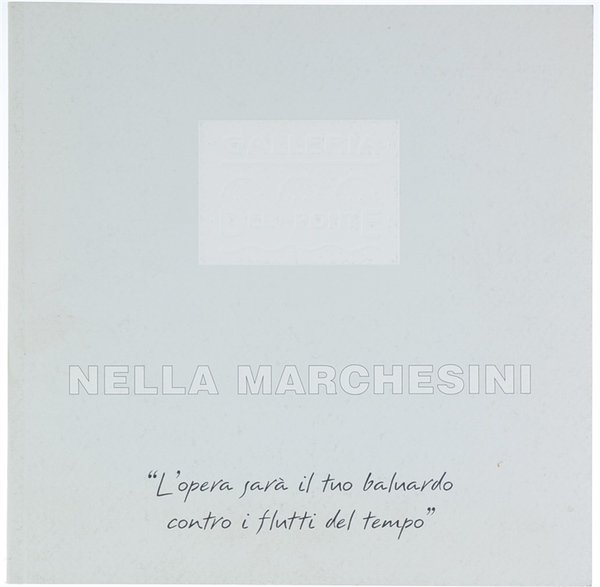 NELLA MARCHESINI. "L'opera sarà il tuo baluardo contro i flutti …