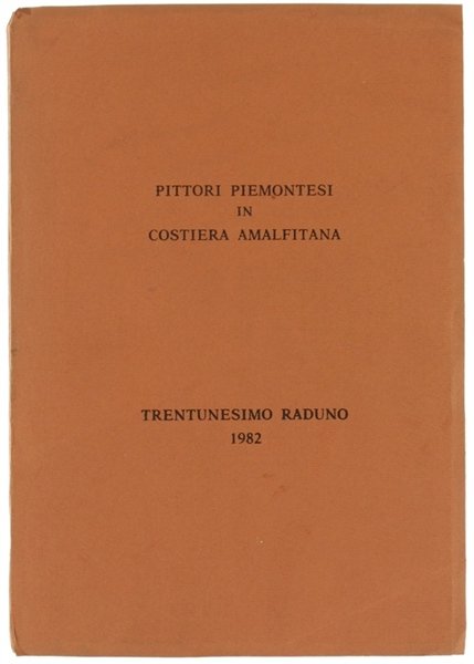 PITTORI PIEMONTESI IN COSTIERA AMALFITANA. Trentunesimo raduno 1982.
