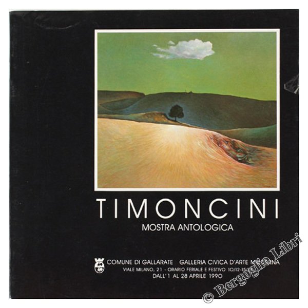 LUIGI TIMONCINI. Mostra antologica. Timoncini 1956-1990 di Gian Alberto Dell'Acqua.