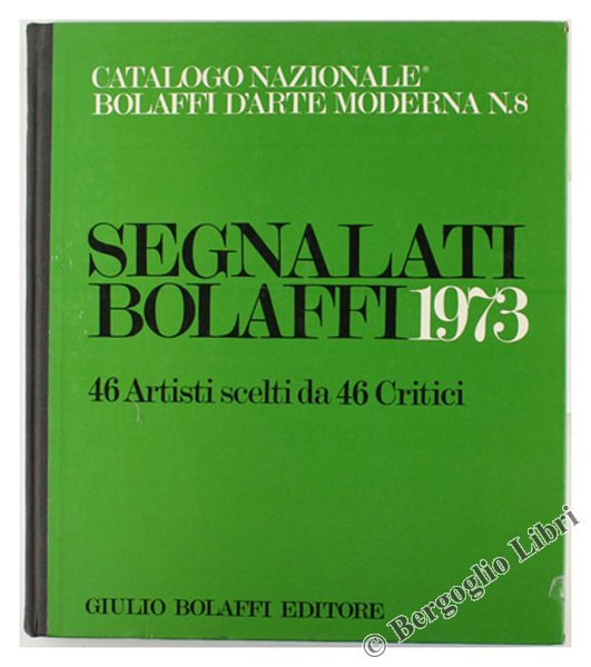 CATALOGO NAZIONALE BOLAFFI D'ARTE MODERNA N.8. Parte III: I Segnalati …