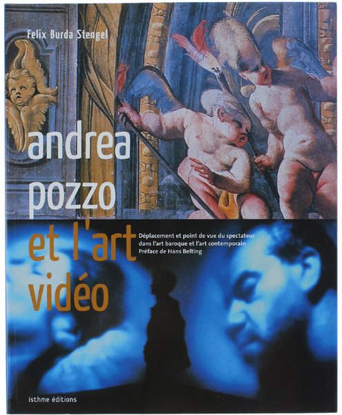 ANDREA POZZO ET L'ART VIDEO. Déplacement et point de vue du spectateur dans l'art baroque et l'art contemporain.