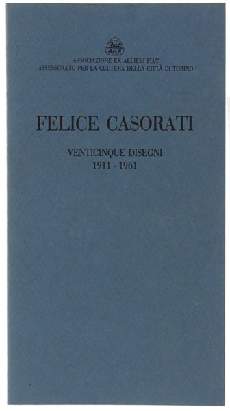 FELICE CASORATI. Venticinque disegni 1911-1961.