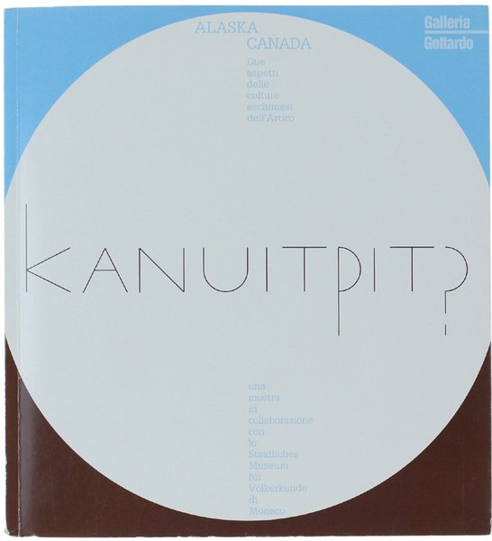 KANUITPIT? Alaska - Canada: due aspetti dele culture eschimesi dell'Artico.