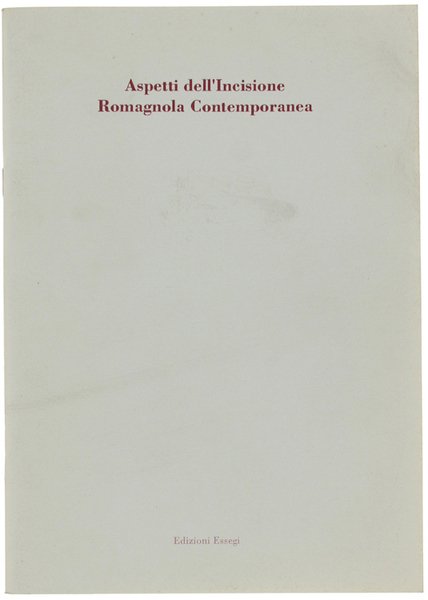 ASPETTI DELL'INCISIONE ROMAGNOLA CONTEMPORANEA.