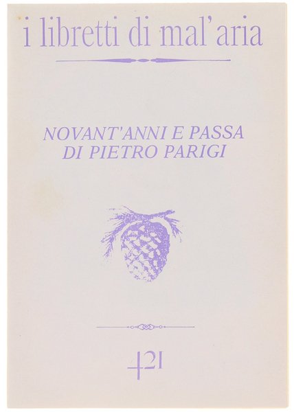 NOVANT'ANNI E PASSA DI PIETRO PARIGI. I Libretti di Mal'Aria …