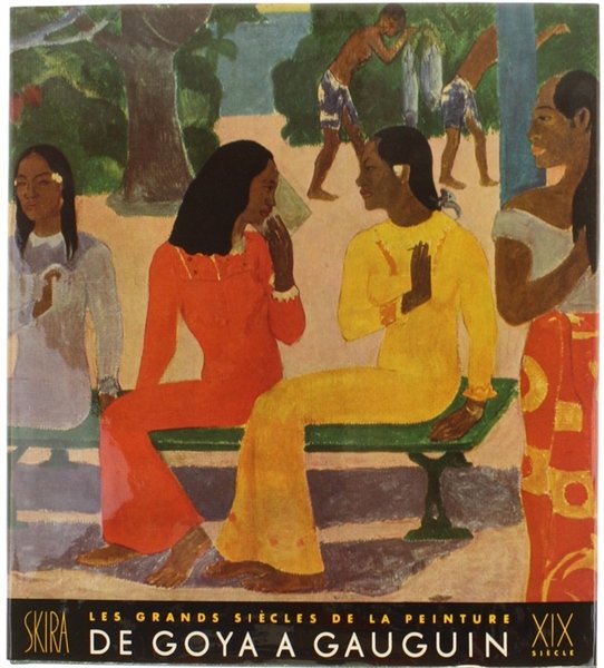 LE DIX-NEUVIEME SIECLE - DE GOYA A GAUGUIN. les Grands …