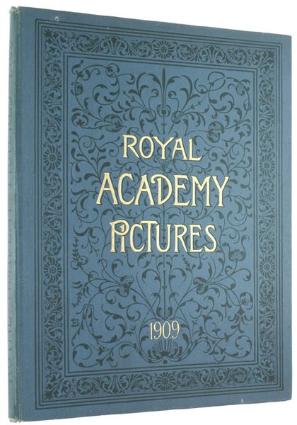 ROYAL ACADEMY PICTURES AND SCULPTURE, 1909 Illustrating the Hundred and …
