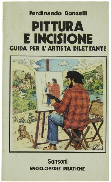 PITTURA E INCISIONE. Guida per l'artista dilettante.