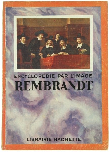 REMBRANDT - Encyclopédie par l'Image.