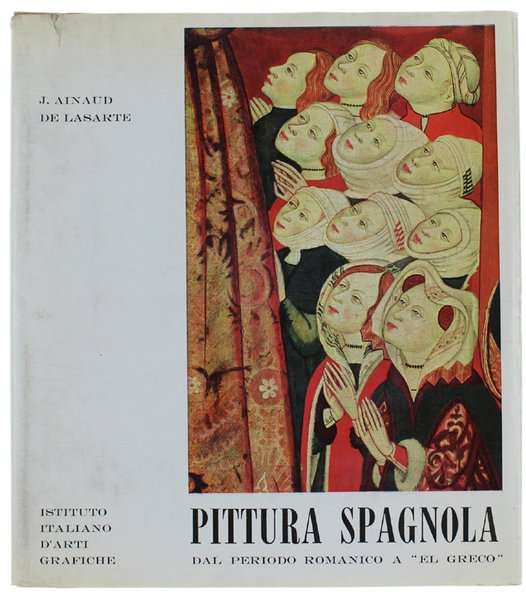 PITTURA SPAGNOLA. Volume primo: Dal periodo romanico a "El Greco".