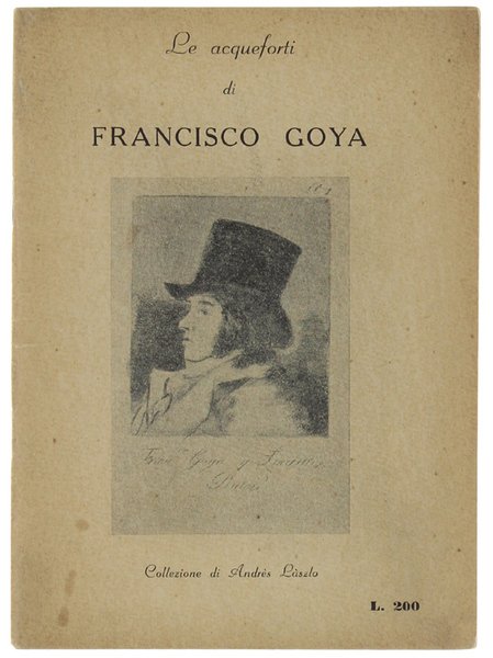 LE ACQUEFORTI DI FRANCISCO GOYA. Collezione di Andrès Làzlo.