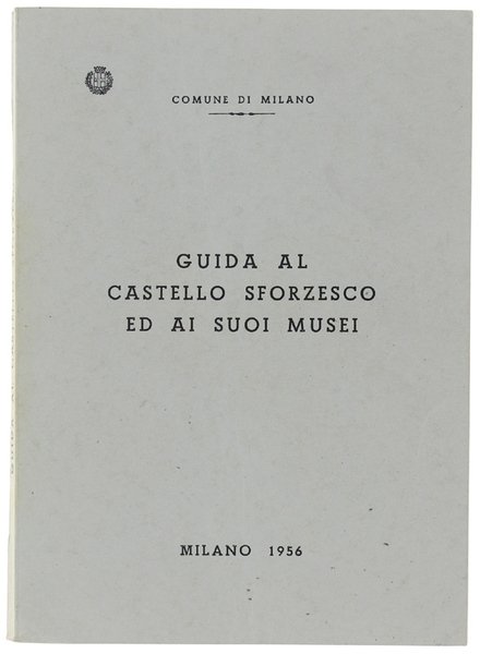 GUIDA AL CASTELLO SFORZESCO ED AI SUOI MUSEI. | Immagine principale