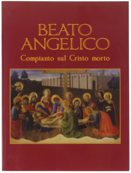 BEATO ANGELICO. Compianto sul Cristo morto.