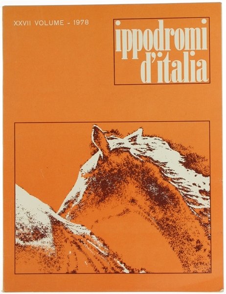 IPPODROMI D'ITALIA. Rivista di allevamento e sport ippico. XXVII volume …