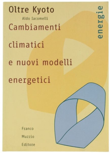 OLTRE KYOTO. CAMBIAMENTI CLIMATICI E NUOVI MODELLI ENERGETICI.