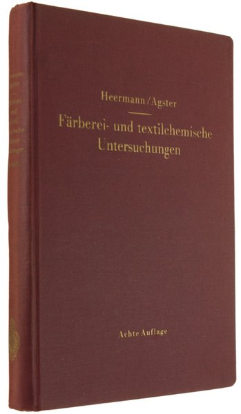 FÄRBEREI- UND TEXTILCHEMISCHE UNTERSUCHUNGEN. Anleitung zur chemischen und koloristischen Untersuchung.