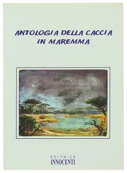 ANTOLOGIA DELLA CACCIA IN MAREMMA.