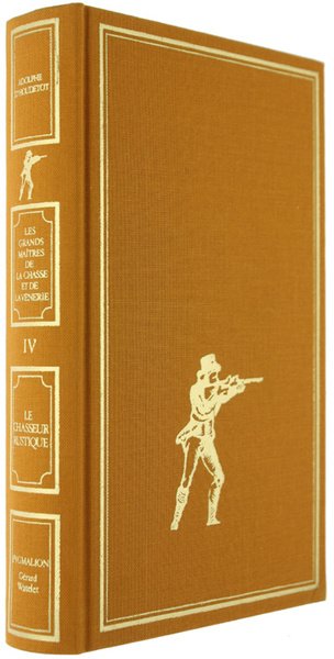 LE CHASSEUR RUSTIQUE conténant la théorie des armes, du tir …