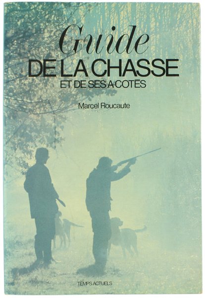 GUIDE DE LA CHASSE ET DE SES A-COTES.