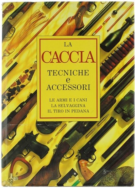 IL GRANDE LIBRO DELLA CACCIA IN EUROPA E NORD AMERICA. …