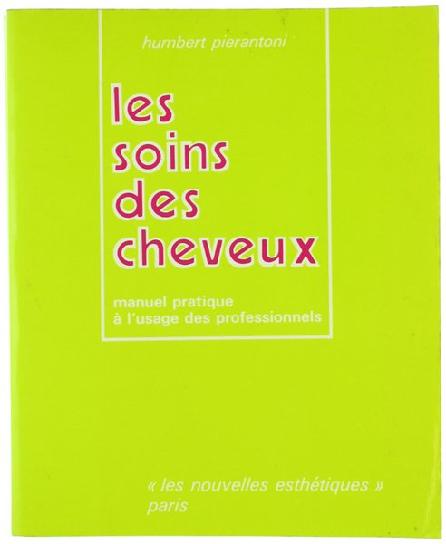 LES SOINS DES CHEVEUX. Manuel pratique à l'usage des profesionnels.