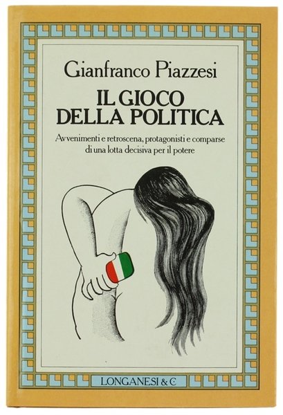 IL GIOCO DELLA POLITICA. Avvenimenti e retroscena, protagonisti e comparse …