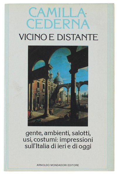VICINO E DISTANTE. Gente, ambienti, salotti, usi, costumi: impressioni sull'Italia …