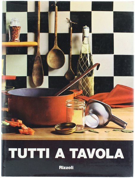 TUTTI A TAVOLA. Guida moderna per la cucina pratica.