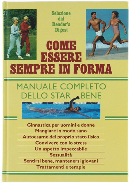 COME ESSERE SEMPRE IN FORMA. Manuale completo dello star bene.
