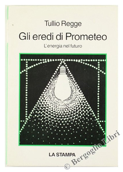 GLI EREDI DI PROMETEO. L'energia nel futuro.