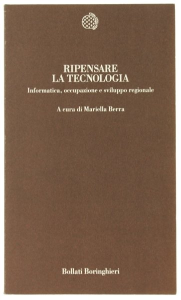 RIPENSARE LA TECNOLOGIA. Informatica, occupazione e sviluppo regionale.