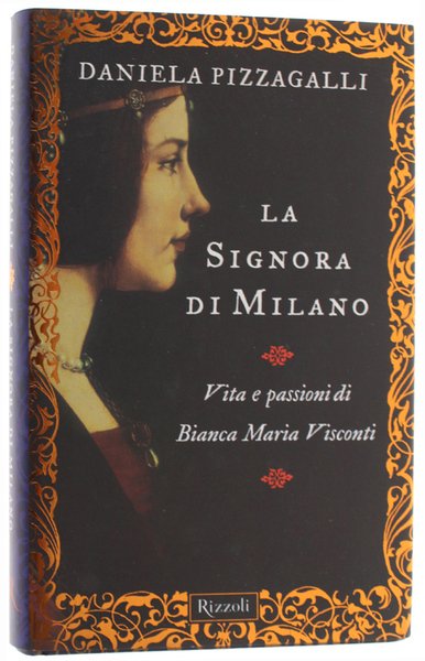 LA SIGNORA DI MILANO. Vita e passioni di Bianca Maria …