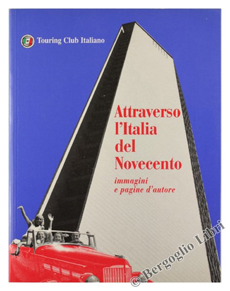 ATTRAVERSO L'ITALIA DEL NOVECENTO immagini e pagine d'autore.
