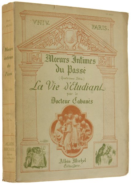MOEURS INTIMES DU PASSE'. Quatrième série. LA VIE D'ETUDIANT.