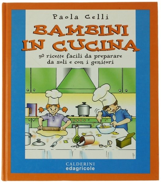 BAMBINI IN CUCINA. Novanta ricette facili da preparare da soli …