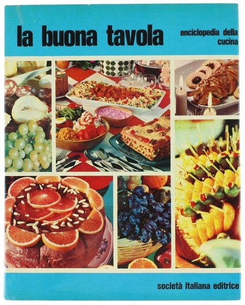 LA BUONA TAVOLA. Enciclopedia della cucina.