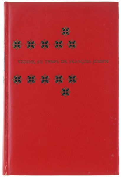 VIENNE AU TEMPS DE FRANÇOIS-JOSEPH. De Strauss à Freud.