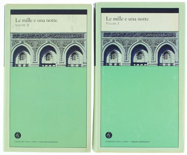 LE MILLE E UNA NOTTE. Volume primo: Illustri dame e galanti servitori - Cuori disumani. Volume secondo: Passioni vagabonde - Il gusto dei giorni.